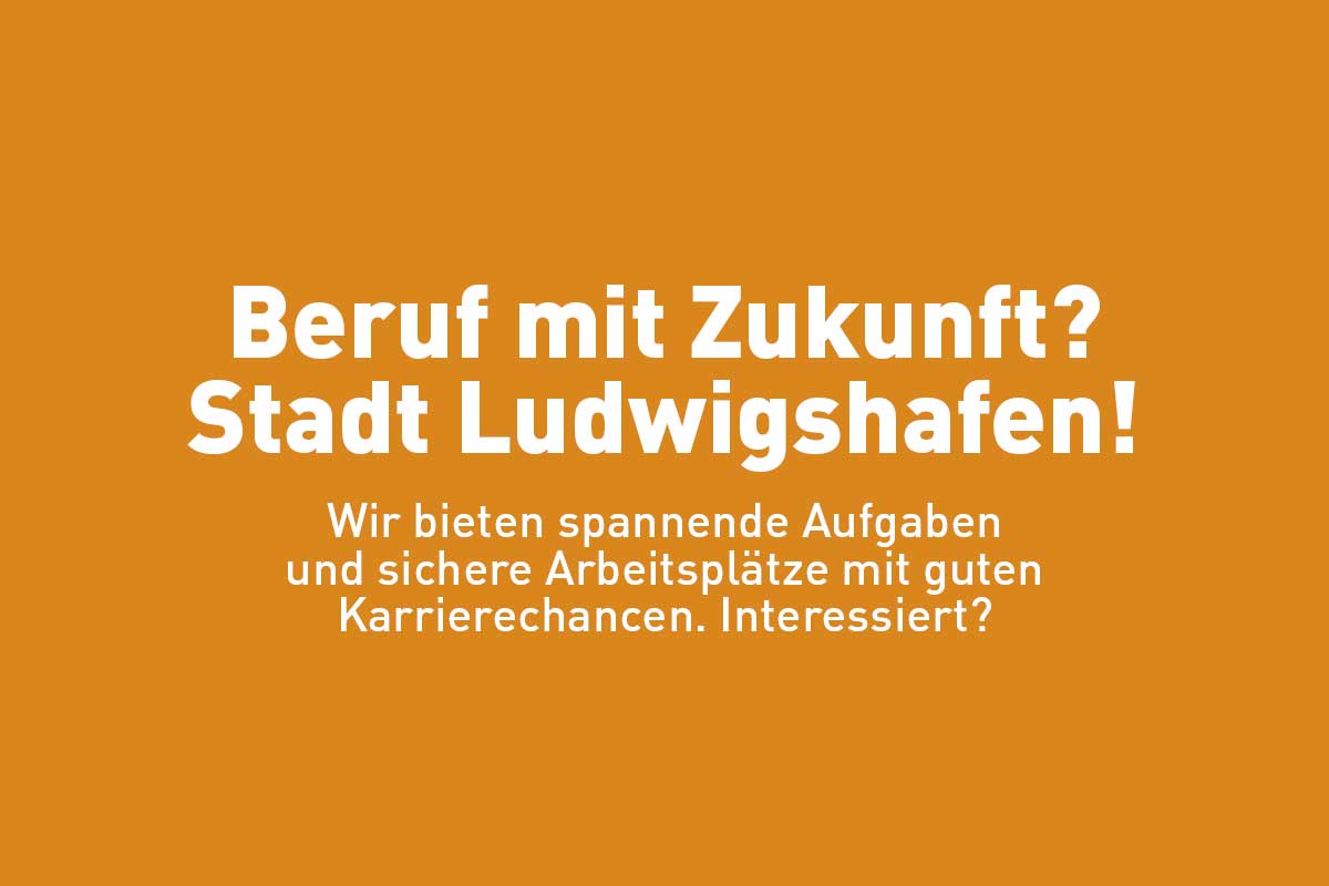 Karriere bei der Stadtverwaltung Ludwigshafen am Rhein Karriere bei der Stadtverwaltung Ludwigshafen am Rhein